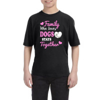 Family Who Loves Dogs Stays Together Youth Tee | Artistshot