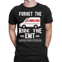 Forget The Ambulance Ride The Emt T-shirt | Artistshot