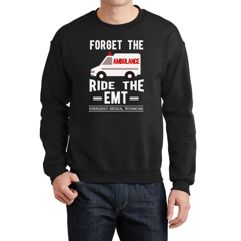 Forget The Ambulance Ride The Emt Crewneck Sweatshirt | Artistshot