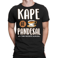 Kape At Pandesal All Time Favorite Almusal Funny Filipino T Shirt T-shirt | Artistshot