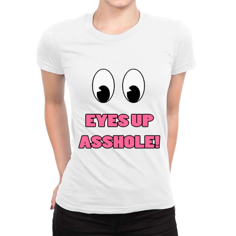 Eyes Up Ladies Fitted T-shirt | Artistshot