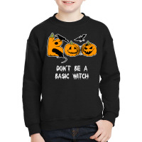 Dont Be A Basic Witch T  Shirt Don't Be A Basic Witch Shirt Funny Hall Youth Sweatshirt | Artistshot