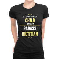 I Raised A Badass Dietitian Ladies Fitted T-shirt | Artistshot