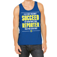 If At First You Don't Succeed Try Doing What Your Reporter Told You To Do First Tank Top | Artistshot