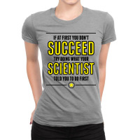 If At First You Don't Succeed Try Doing What Your Scientist Told You To Do First Ladies Fitted T-shirt | Artistshot