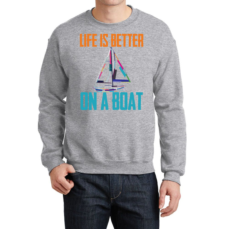 Sailing T  Shirt Sailing   Life Is Better On A Boat T  Shirt Crewneck Sweatshirt | Artistshot