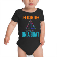 Sailing T  Shirt Sailing   Life Is Better On A Boat T  Shirt Baby Bodysuit | Artistshot