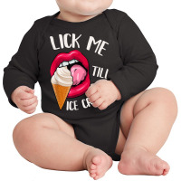 Lick Me Till Ice Cream Funny Pun Ice Cream T Shirt Long Sleeve Baby Bodysuit | Artistshot