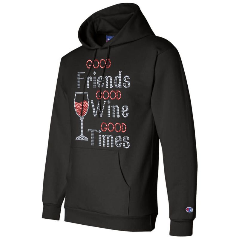 Good Friends Good Wine Good Times Bling Rhinestone T Shirt Champion Hoodie by Great Tshirt | Artistshot