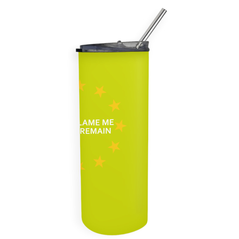 Don't Blame Me, I Voted Remain - Living Eu Flag Skinny Tumbler | Artistshot