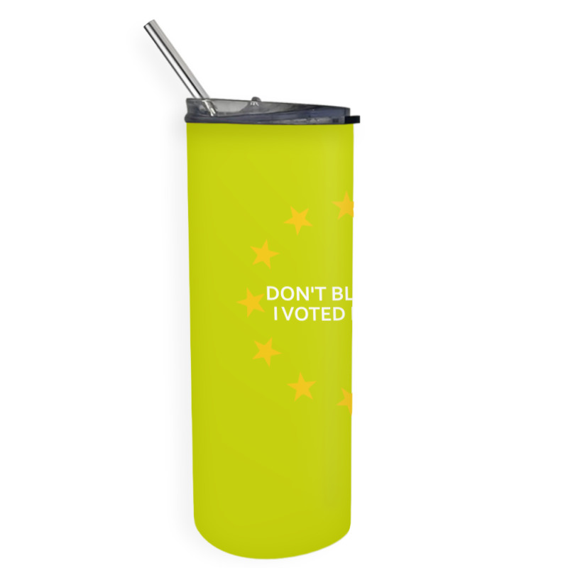 Don't Blame Me, I Voted Remain - Living Eu Flag Skinny Tumbler | Artistshot