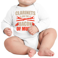 Clarinets Are The Bacon Of Music Musical Instrument T Shirt Long Sleeve Baby Bodysuit | Artistshot