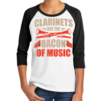 Clarinets Are The Bacon Of Music Musical Instrument T Shirt Youth 3/4 Sleeve | Artistshot