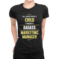 I Raised A Badass Marketing Manager Ladies Fitted T-shirt | Artistshot