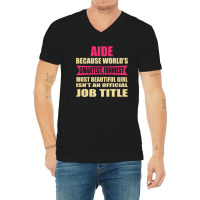 Aide Funniest Isn't A Jobtitle V-neck Tee | Artistshot