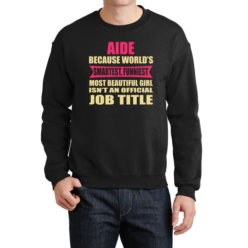 Aide Funniest Isn't A Jobtitle Crewneck Sweatshirt by thanchashop | Artistshot