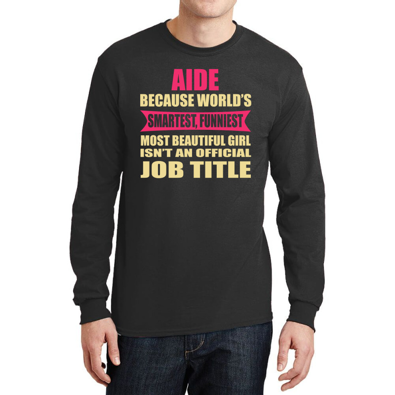 Aide Funniest Isn't A Jobtitle Long Sleeve Shirts by thanchashop | Artistshot