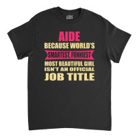 Aide Funniest Isn't A Jobtitle Classic T-shirt | Artistshot