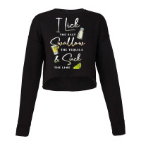 I Lick Salt Swallow Tequila Suck Lime Cinco De Mayo Mexico T Shirt Cropped Sweater | Artistshot