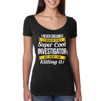 Investigator Tshirt Funny Gift T Shirt Women's Triblend Scoop T-shirt | Artistshot