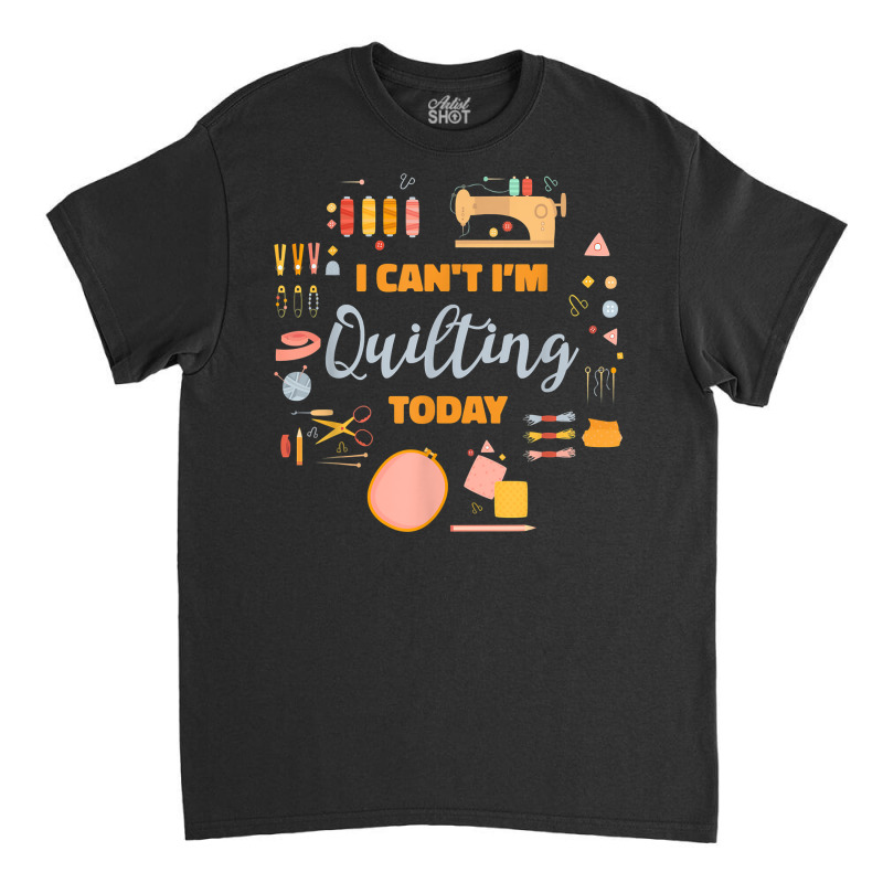 Quilting Today Quilter Sewing Machine Fabric Quilt Tools T Shirt Classic T-shirt | Artistshot