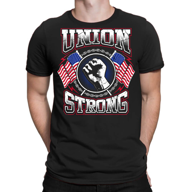 Union Strong Pro Union Worker  Labor Protest T Shirt T Shirt T-shirt | Artistshot