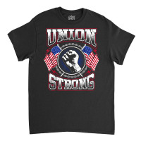 Union Strong Pro Union Worker  Labor Protest T Shirt T Shirt Classic T-shirt | Artistshot