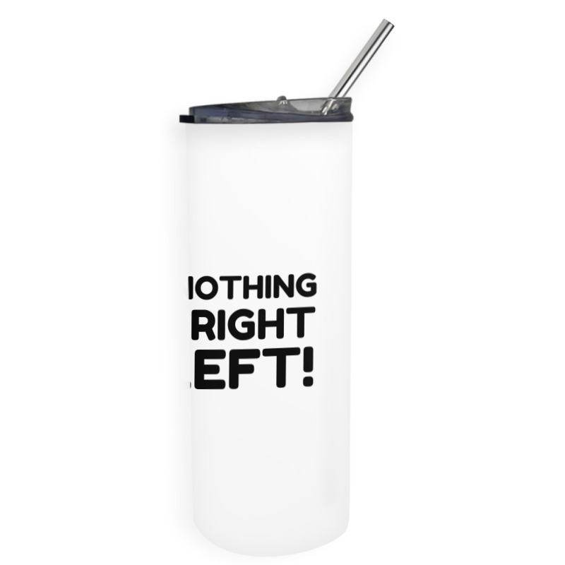 Nothing Goes Right Skinny Tumbler | Artistshot