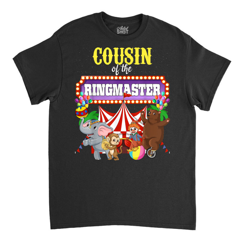 Cousin Of The Birthday Ringmaster Kids Circus Party Funny T Shirt Classic T-shirt by kalerttjay | Artistshot