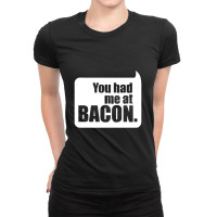 You Had Me At Bacon Ladies Fitted T-shirt | Artistshot