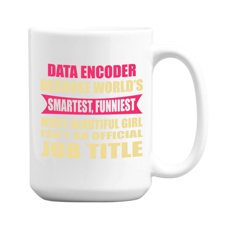 Data Encoder Funniest Isn't A Jobtitle 15 Oz Coffee Mug | Artistshot