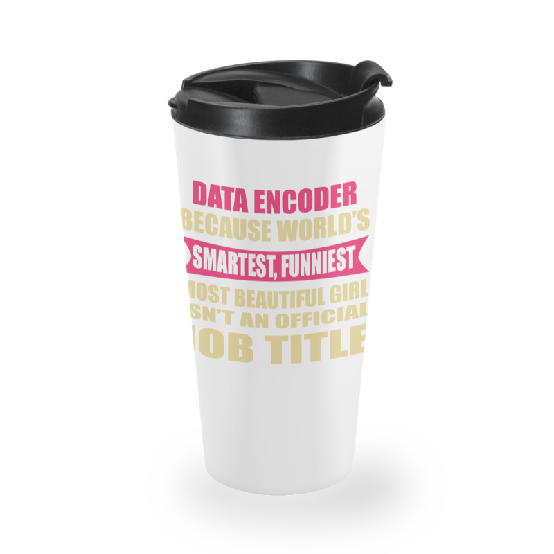 Data Encoder Funniest Isn't A Jobtitle Travel Mug | Artistshot