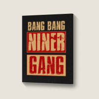 Bang Bang Niner Gang Football Cool Long Sleeve Portrait Canvas Print | Artistshot