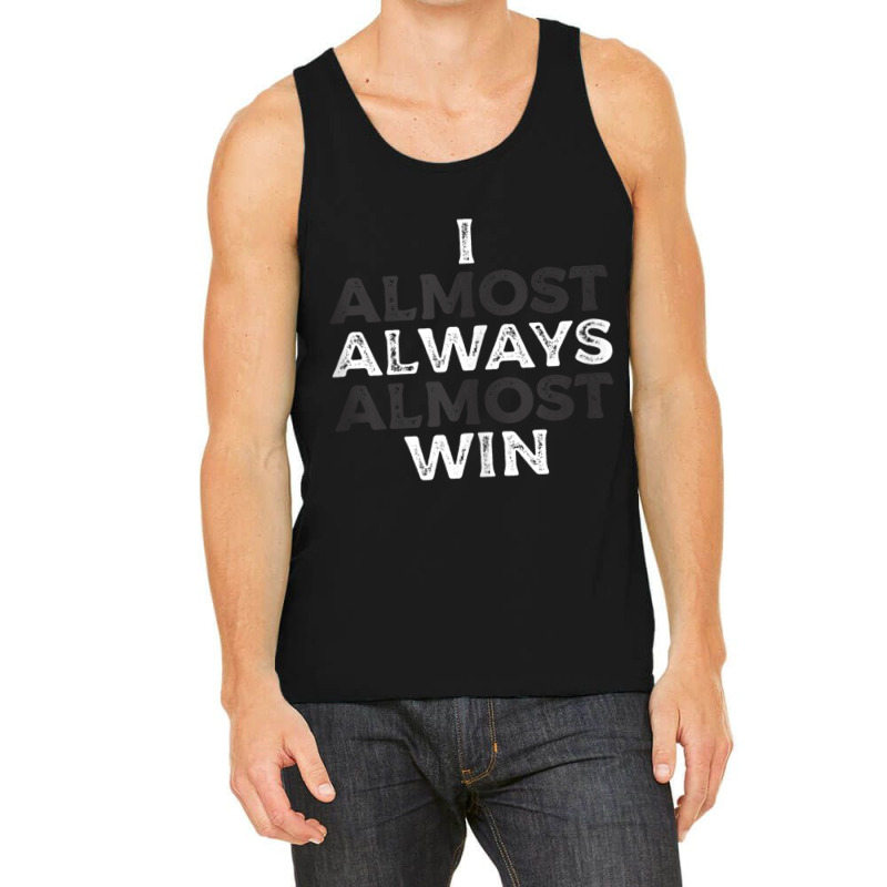 I Almost Always Almost Win  Funny Second Place Silver Loser Tank Top Tank Top | Artistshot