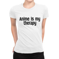 Anime Is My Therapy Ladies Fitted T-shirt | Artistshot