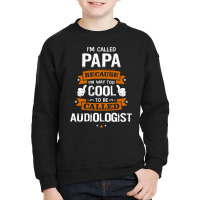 Papa Because To Be Called Audiologist Youth Sweatshirt | Artistshot