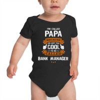 Papa Because To Be Called Bank Manager Baby Bodysuit | Artistshot