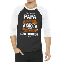 Papa Because To Be Called Cartoonist 3/4 Sleeve Shirt | Artistshot