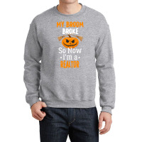 Halloween Realtor Gift T  Shirt My Broom Broke So Now I'm A Realtor, R Crewneck Sweatshirt | Artistshot