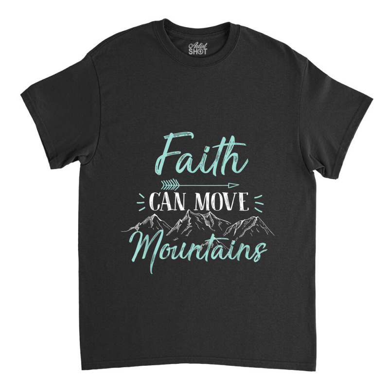 Faith Can Move Mountains Bible Verse Holy Religious Week Women My Favo Classic T-shirt | Artistshot