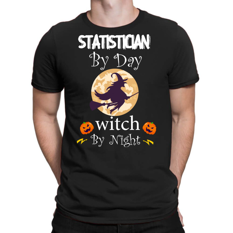 Halloween Statistician Gift T  Shirt Statistician By Day Witch By Nigh T-Shirt by oweber478 | Artistshot