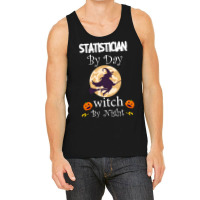 Halloween Statistician Gift T  Shirt Statistician By Day Witch By Nigh Tank Top | Artistshot