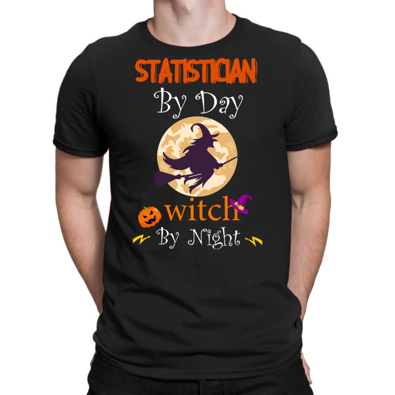 Halloween Statistician Gift T  Shirt Statistician By Day Witch By Nigh T-Shirt by oweber478 | Artistshot