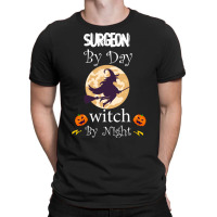 Halloween Surgeon Gift T  Shirt Surgeon By Day Witch By Night, Surgeon T-shirt | Artistshot