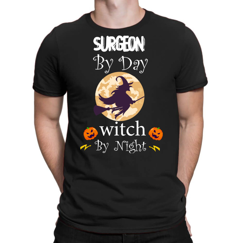 Halloween Surgeon Gift T  Shirt Surgeon By Day Witch By Night, Surgeon T-Shirt by oweber478 | Artistshot