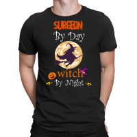 Halloween Surgeon Gift T  Shirt Surgeon By Day Witch By Night, Surgeon T-shirt | Artistshot