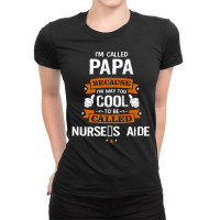 Papa Because To Be Called Nurse's Aide Ladies Fitted T-shirt | Artistshot