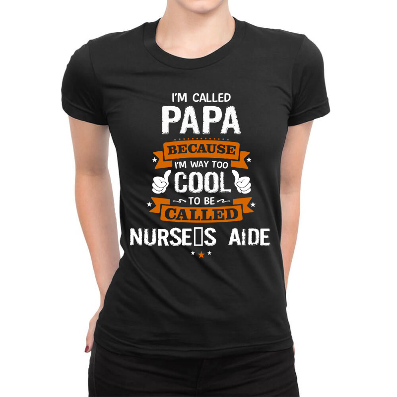 Papa Because To Be Called Nurse's Aide Ladies Fitted T-Shirt by thanchashop | Artistshot