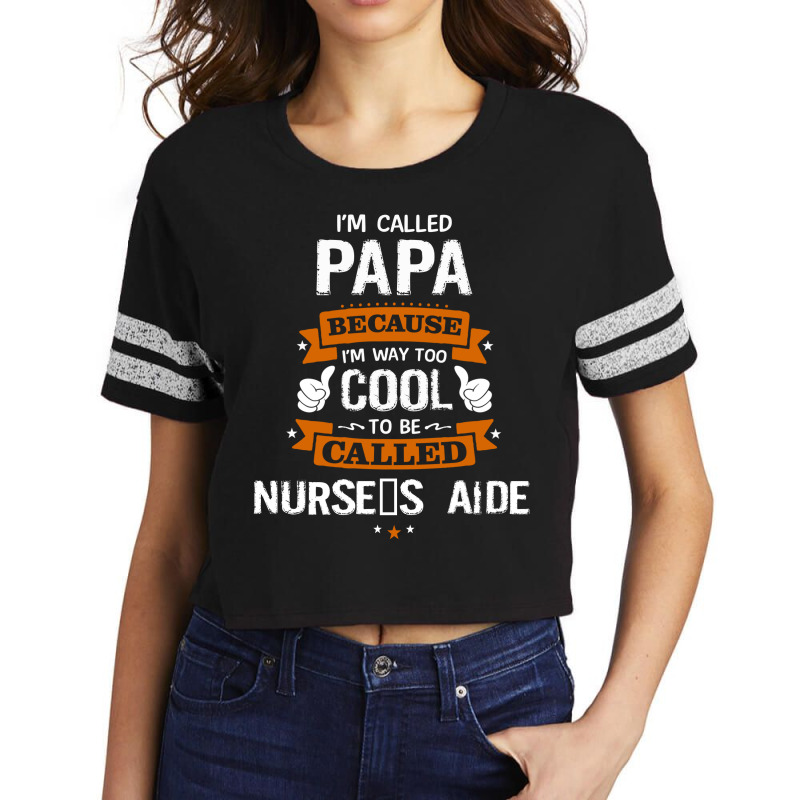 Papa Because To Be Called Nurse's Aide Scorecard Crop Tee by thanchashop | Artistshot