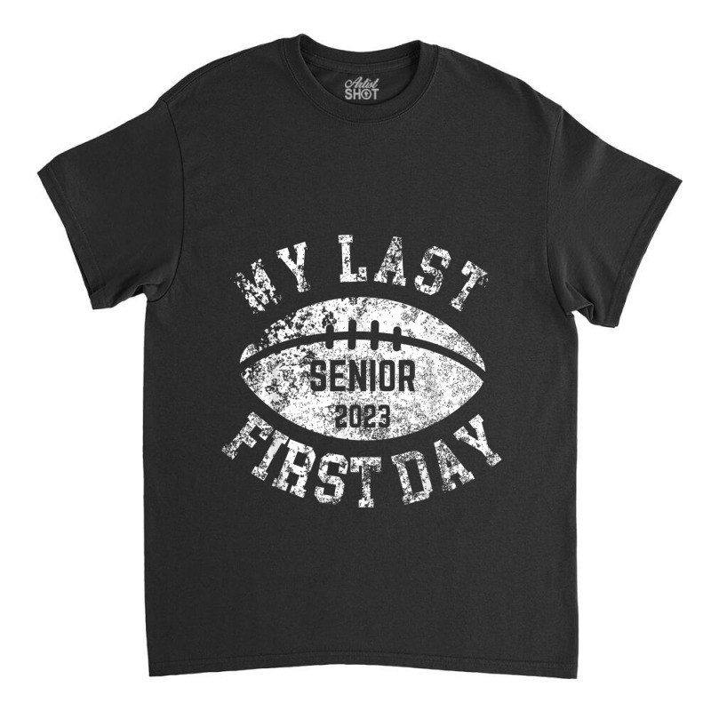 My Last First Day Senior 2023 Football Back To School Boys Classic T-shirt by Artist-Shannon | Artistshot